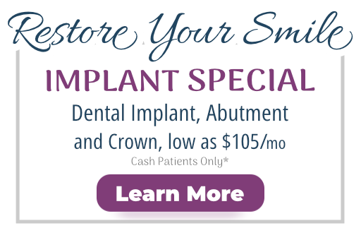 Dental Implant, Abutment, and Crown for as low as $105/mo (Cash Patients Only*)